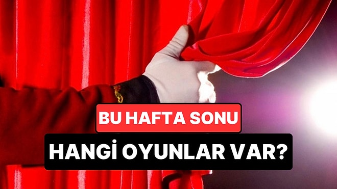 İstanbul'da Bu Hafta Sonu Hangi Oyunlar Var? 25-26 Nisan 2026 Tiyatro Oyunları