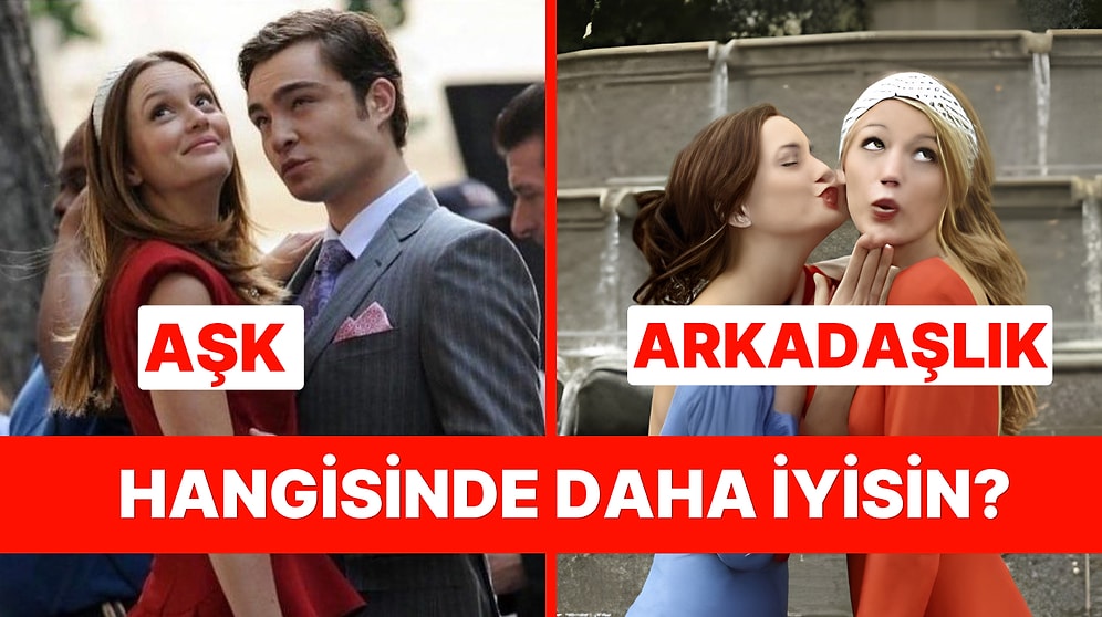 Sen Aşkta mı Daha İyisin Arkadaşlıkta mı?