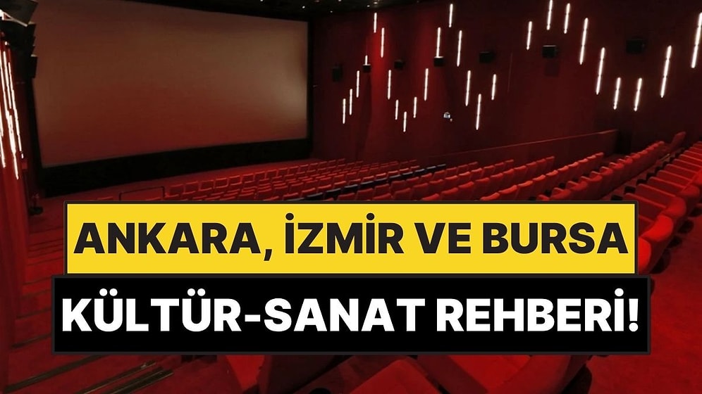 27 Nisan - 3 Mayıs: Ankara, İzmir ve Bursa’da Hangi Film ve Tiyatro Oyunları Var?