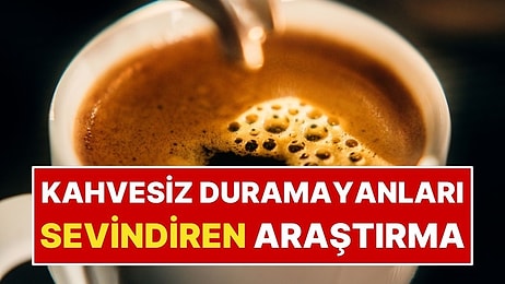 Sabah Kahve İçmeden Duramayanları Sevindiren Araştırma