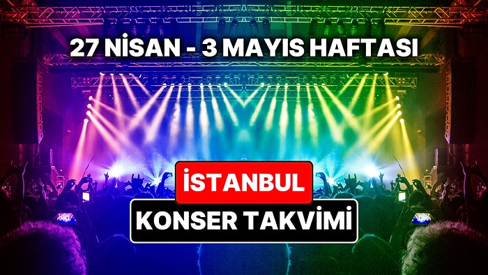 İstanbul'da Bu Haftanın En Güzel Konserleri: 27 Nisan – 3 Mayıs İstanbul Konser Takvimi