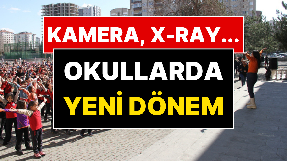 Okullarda Yeni Dönem Başlıyor: Güvenlik Kamerası, X-Ray... Tüm Önlemler Açıklandı!