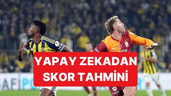 Galatasaray-Fenerbahçe Derbisine 4 Farklı Yapay Zekadan Yorum Geldi