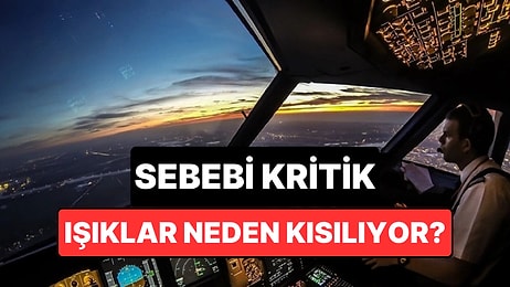 Uçuşlarda Işıklar Neden Kısılır? Pilotlar Kritik Sebebi Açıkladı