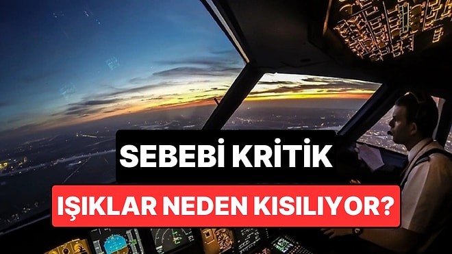 Uçuşlarda Işıklar Neden Kısılır? Pilotlar Kritik Sebebi Açıkladı