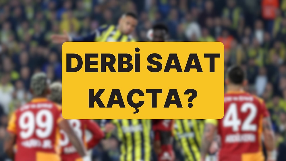 Galatasaray - Fenerbahçe Maçı Hangi Kanalda? Derbi Saat Kaçta, Hangi Kanaldan İzlenir?