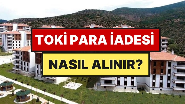TOKİ Başvuru Ücreti Nasıl Geri Alınacak? TOKİ 5000 TL Para İadesi Ne Zaman Yatacak?