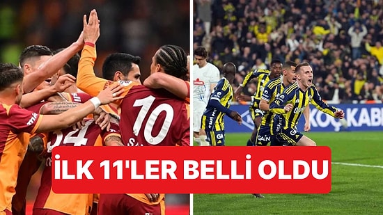 Galatasray-Fenerbahçe Derbisinde İlk 11'ler Belli Oldu