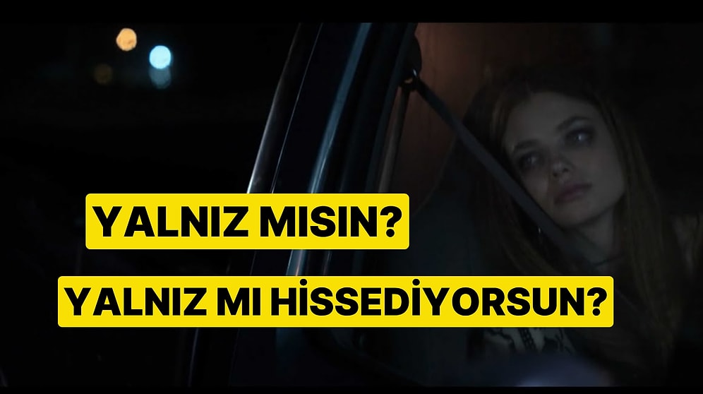 Psikoloji Testi: Yalnız mısın Yalnız mı Hissediyorsun?