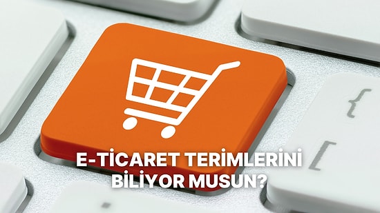 E-Ticaret Terimlerine Ne Kadar Hakimsin?