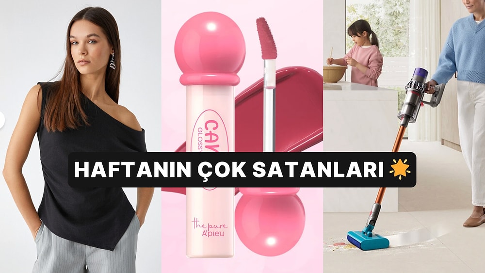 Haftanın En Popülerleri: Herkesin Sepetine Eklediği Haftanın En Çok Satan Ürünleri