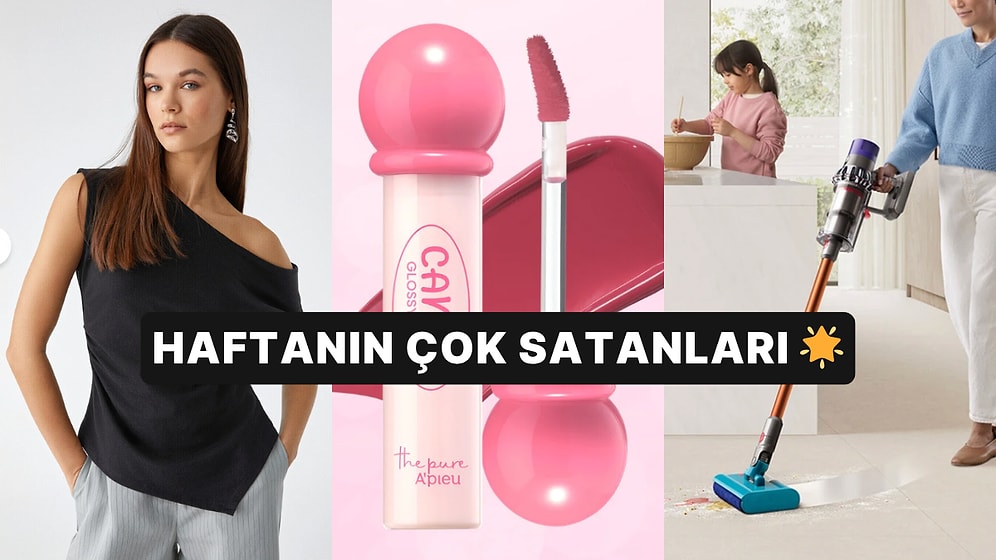Haftanın En Popülerleri: Herkesin Sepetine Eklediği Haftanın En Çok Satan Ürünleri