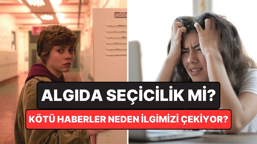 Psikolojiye Göre Neden Kötü Haberler Daha Çok Dikkatimizi Çekiyor?