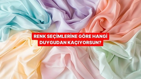 Renk Seçimlerine Göre Hangi Duygudan Kaçtığını Söylüyoruz!