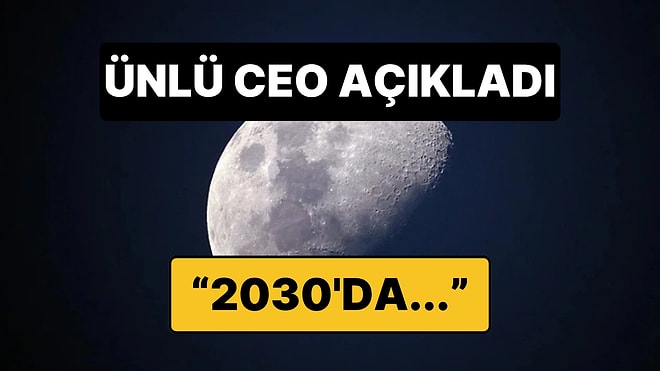 2030’larda Ay’da Yaşam Başlayacak mı? Ünlü CEO’dan Çok Konuşulacak Açıklama