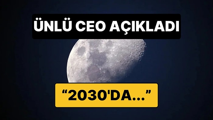 2030’larda Ay’da Yaşam Başlayacak mı? Ünlü CEO’dan Çok Konuşulacak Açıklama