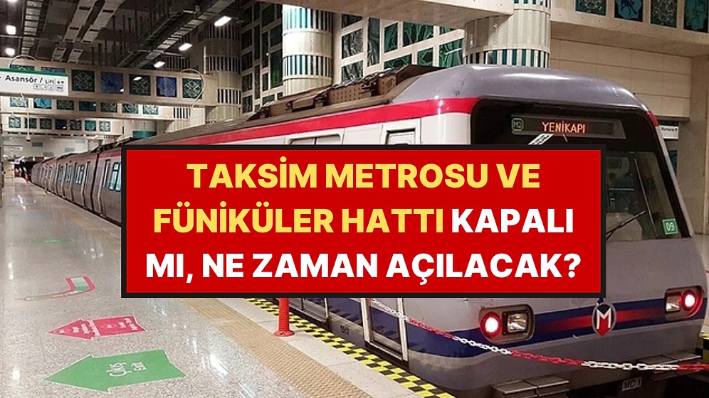 Taksim Metrosu ve Füniküler Hattı Kapalı mı, Neden Kapalı, Ne Zaman Açılacak?