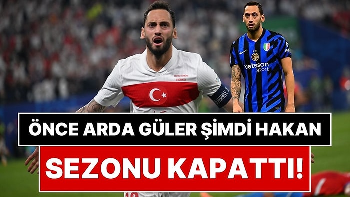Arda Güler’den Sonra Hakan Çalhanoğlu da Sakatlık Nedeniyle Sezonu Kapattı