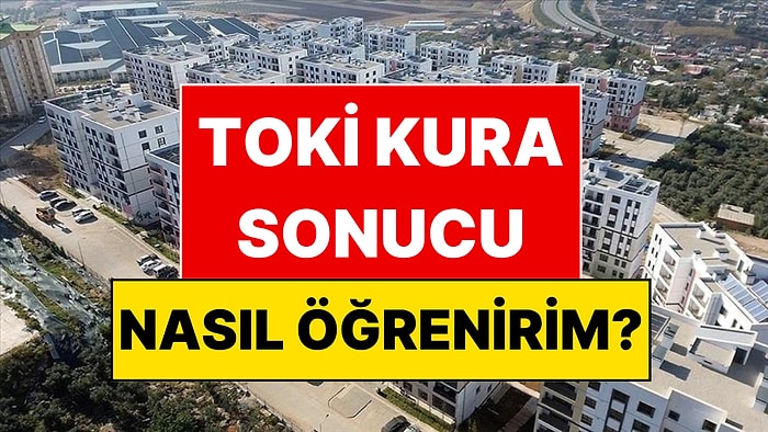TOKİ İstanbul Kura Sonuçları: E-Devlet TOKİ Sonuç Sorgulama Ekranı