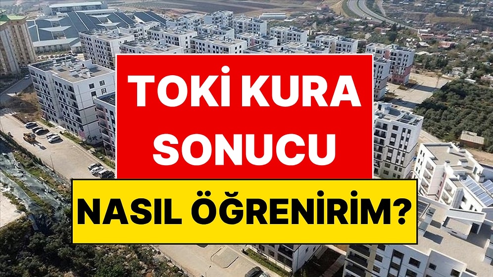 TOKİ İstanbul Kura Sonuçları: E-Devlet TOKİ Sonuç Sorgulama Ekranı