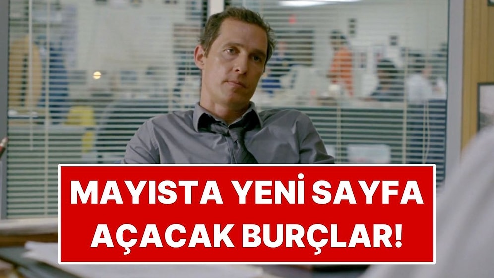 Mayıs Ayında Yeni Sayfa Açacak 3 Burç Belli Oldu