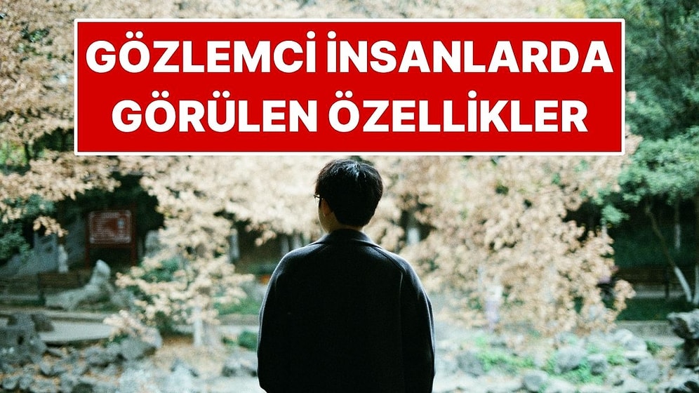 Gözlemci İnsanlarda Ortak Görülen 6 Özellik