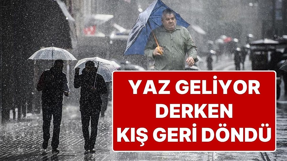Yaz Geliyor Derken Kış Geri Döndü: Tüm Türkiye İçin Meteoroloji’den Sağanak Yağış Uyarısı Geldi