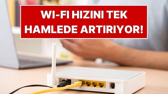 Wi-Fi Hızını Tek Hamlede Artırabilen Yöntem: Kimse Bilmiyor