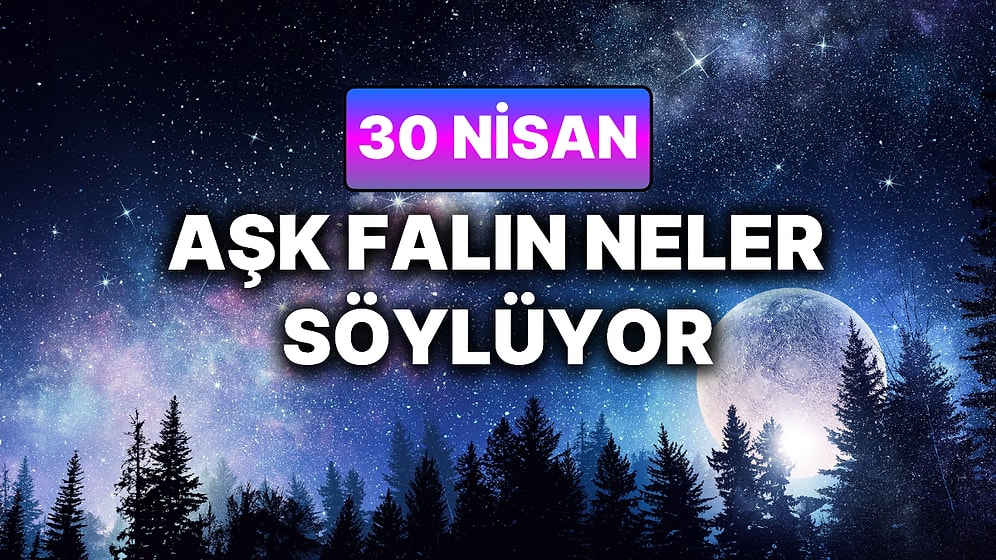 Günlük Aşk Burç Yorumuna Göre 30 Nisan Perşembe Günün Nasıl Geçecek?