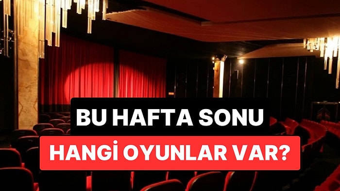İstanbul'da Bu Hafta Sonu Hangi Oyunlar Var? 2-3 Mayıs 2026 Tiyatro Oyunları