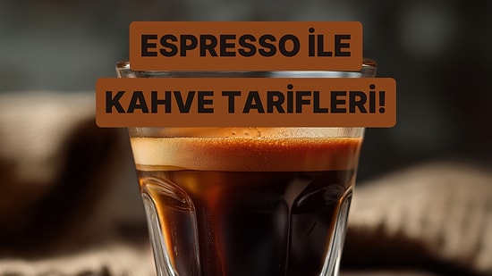 Sadece Espresso’ya Küçük Eklemeler Yaparak Ulaşabileceğiniz 10 Kahve Formülü
