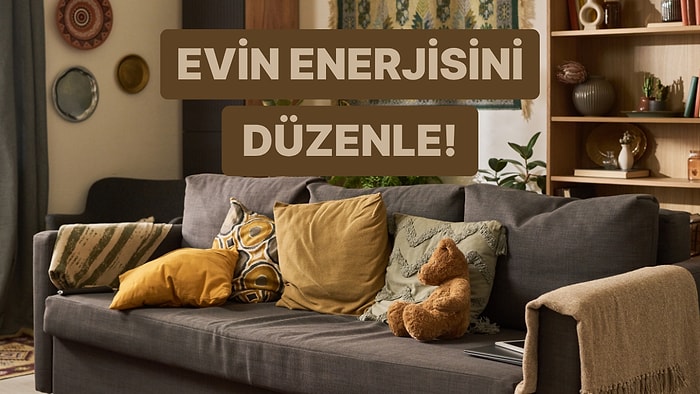 Evdeki Enerji Akışını Doğru Yönetmek İçin Bilmen Gereken 10 Şey