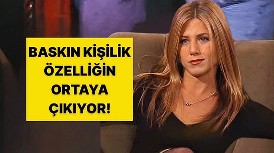 Psikoloji Testi: Hangi Kişilik Eğilimine Daha Yakınsın?