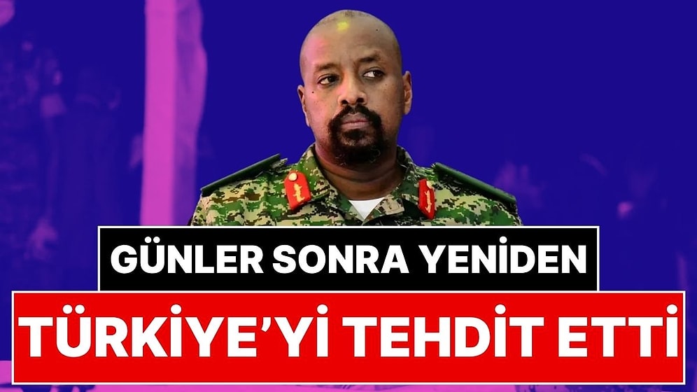 Skandal Paylaşımlar Yaptı! Uganda Genelkurmay Başkanı Muhoozi Kainerugaba Yine Türkiye’yi Tehdit Etti
