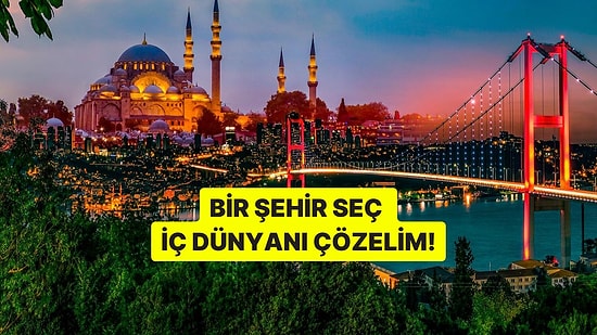 Bir Şehir Seç, İç Dünyanı Çözelim!