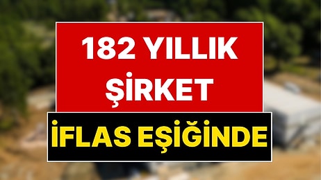 Osmanlı Döneminde Kurulan 182 Yıllık Şirket Konkordato İlan Etti