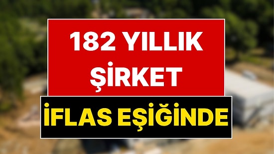 Osmanlı Döneminde Kurulan 182 Yıllık Şirket Konkordato İlan Etti