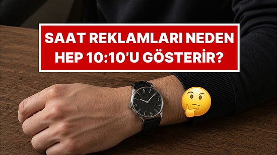 Gizli Mesaj İçeriyor: Saat Reklamlarında Saat Neden Hep 10:10'u Gösterir?