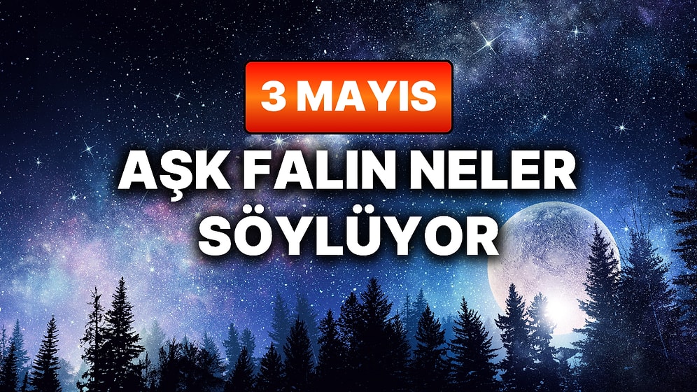 Günlük Aşk Burç Yorumuna Göre 3 Mayıs Pazar Günün Nasıl Geçecek?