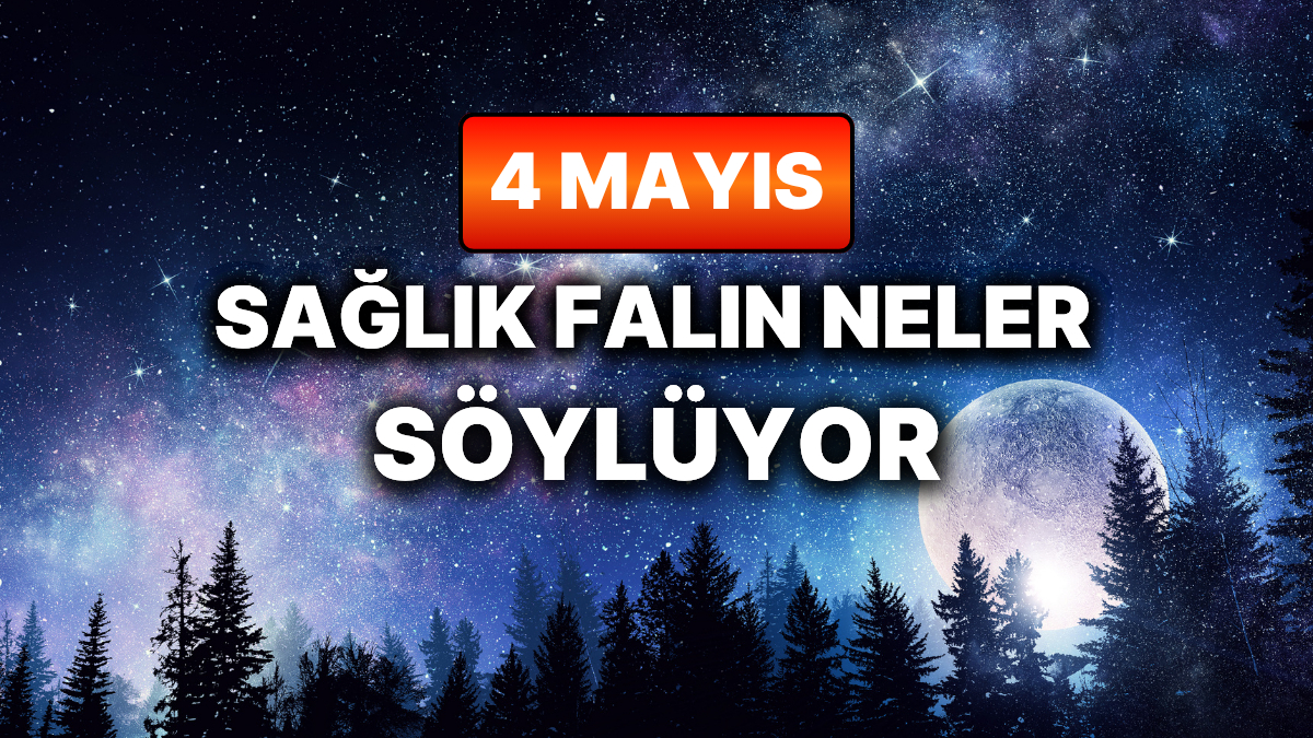 Günlük Sağlık Burç Yorumuna Göre 4 Mayıs Pazartesi Günün Nasıl Geçecek?