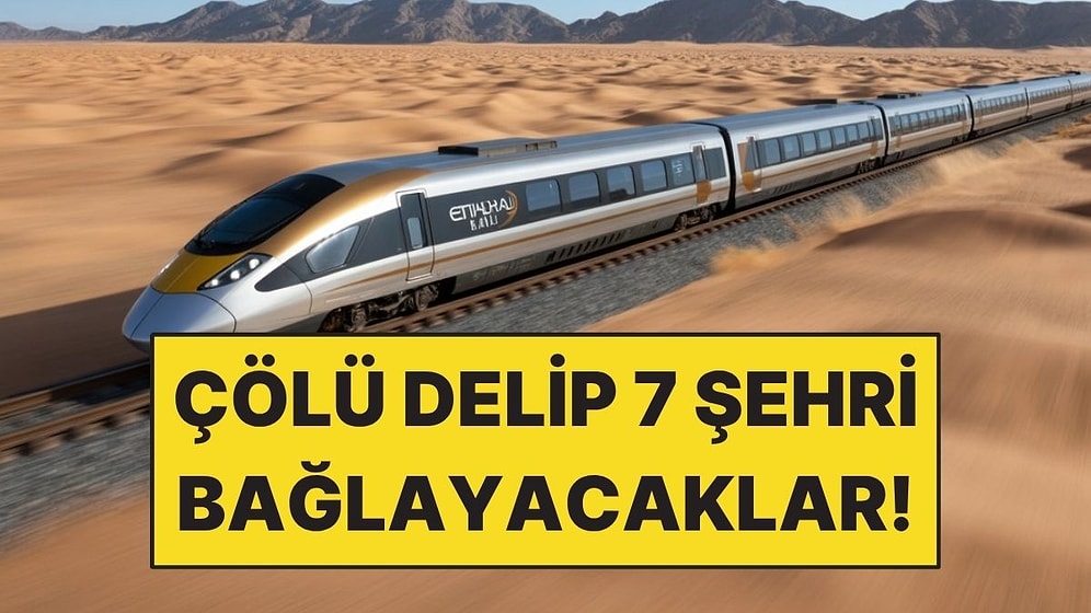 Çölü Delip 7 Şehri Birbirine Bağlayacaklar: Tam 900 Km