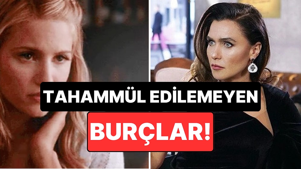 En Zor Tahammül Edilen 3 Burç: Hepimizin Enerjisini Düşürüyorlar!