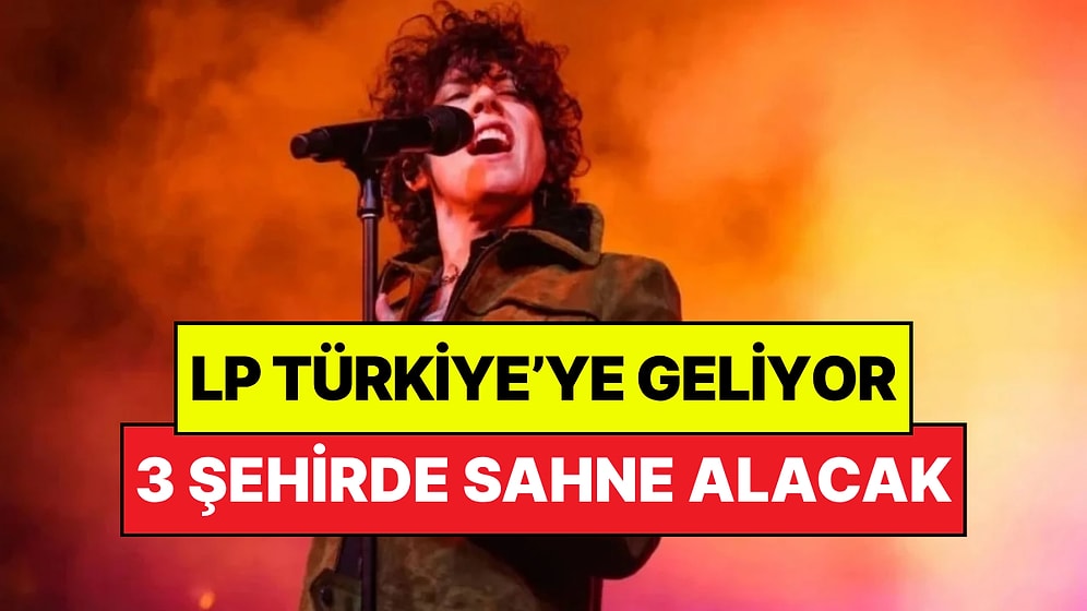 Dünyaca Ünlü Şarkıcı LP Türkiye'ye Geliyor: 3 Büyükşehirde Sahne Alacak!