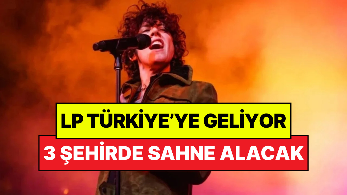 Dünyaca Ünlü Şarkıcı LP Türkiye'ye Geliyor: 3 Büyükşehirde Sahne Alacak!
