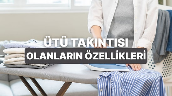Ütüsüz Kıyafet Giymekten Hoşlanmayanların 10 Ortak Özelliği