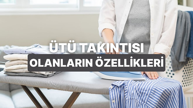 Ütüsüz Kıyafet Giymekten Hoşlanmayanların 10 Ortak Özelliği