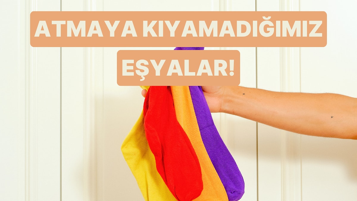 “Ya Bir Gün Lazım Olursa?” Diye Atmaya Kıyamadığımız 10 Şey