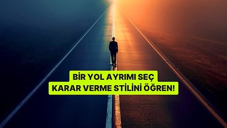 Bir Yol Ayrımı Seç, Karar Stilini Söyleyelim!