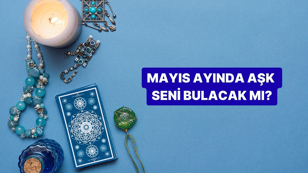 Seçtiğin Tarot Kartına Göre Mayıs Ayında Aşk Kapını Çalacak mı?