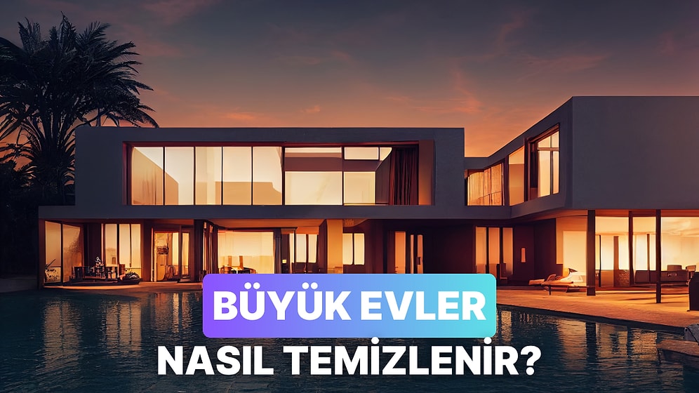 Büyük Evler Nasıl Temizlenir?